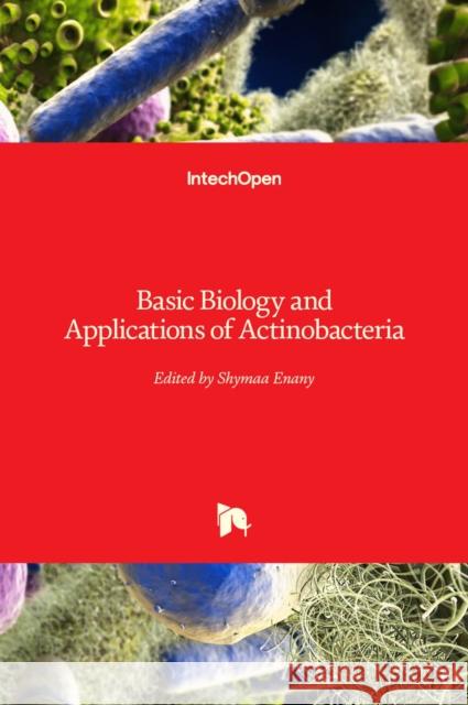 Basic Biology and Applications of Actinobacteria Shymaa Enany 9781789846140