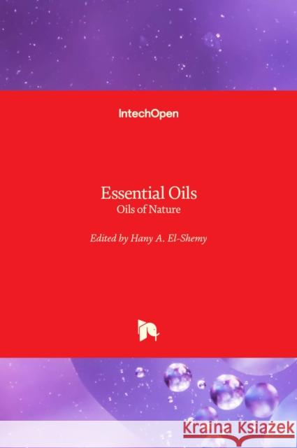Essential Oils: Oils of Nature Hany El-Shemy 9781789846409 Intechopen