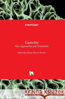 Gastritis: New Approaches and Treatments Bruna Maria Roesler 9781789846645 Intechopen