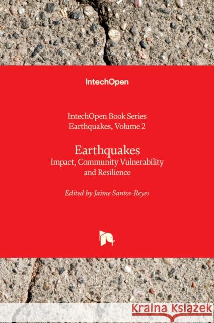 Earthquakes: Impact, Community Vulnerability and Resilience Jaime Santos-Reyes 9781789846669 IntechOpen