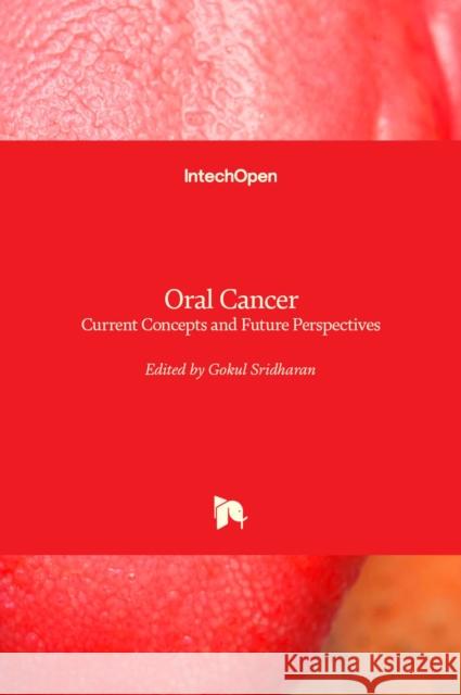 Oral Cancer: Current Concepts and Future Perspectives Gokul Sridharan 9781789846706