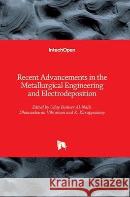 Recent Advancements in the Metallurgical Engineering and Electrodeposition Dhanasekaran Vikraman Uday Bashee K. Karuppasamy 9781789846867