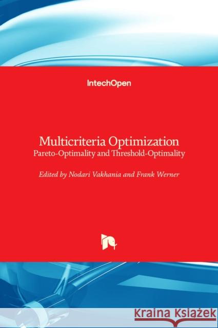 Multicriteria Optimization: Pareto-Optimality and Threshold-Optimality Nodari Vakhania Frank Werner 9781789847185