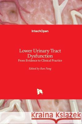 Lower Urinary Tract Dysfunction: From Evidence to Clinical Practice Ran Pang 9781789847246 Intechopen