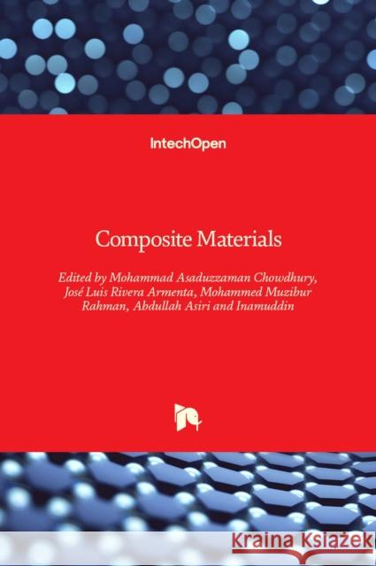 Composite Materials Jose Luis River Mohammad Asaduzzaman Chowdhury Mohammed Muzibur Rahman 9781789847871