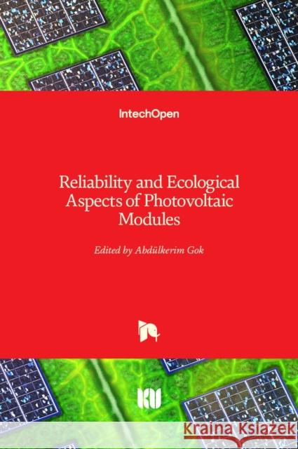 Reliability and Ecological Aspects of Photovoltaic Modules Abdulkerim Gok 9781789848229