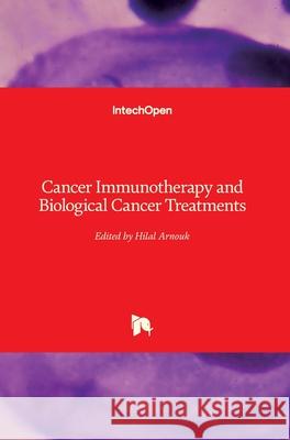 Cancer Immunotherapy and Biological Cancer Treatments Hilal Arnouk 9781789848625 Intechopen