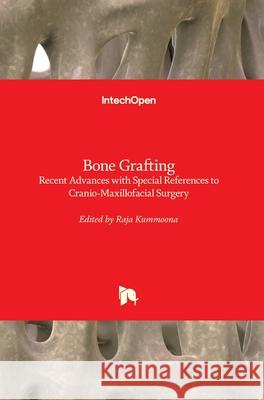 Bone Grafting: Recent Advances with Special References to Cranio-Maxillofacial Surgery Raja Kummoona 9781789848823