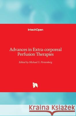 Advances in Extra-corporeal Perfusion Therapies Michael S. Firstenberg 9781789849134 Intechopen