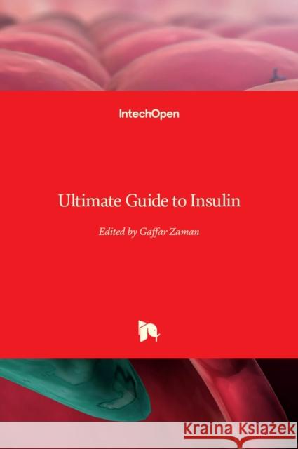 Ultimate Guide to Insulin Gaffar Sarwar Zaman 9781789849219