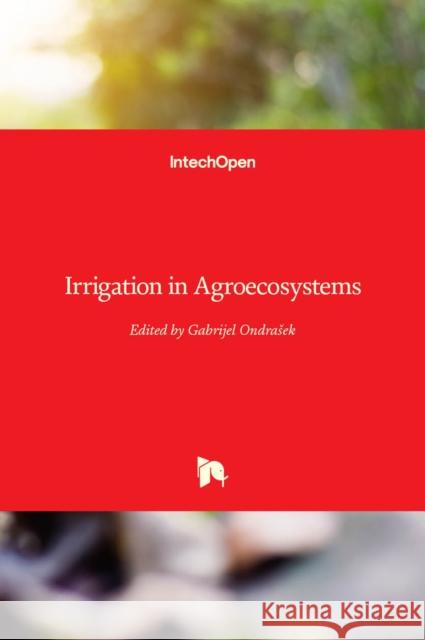 Irrigation in Agroecosystems Gabrijel Ondrasek 9781789849233 Intechopen