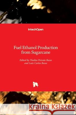 Fuel Ethanol Production from Sugarcane Thalita Peixoto Basso Luiz Carlos Basso 9781789849370