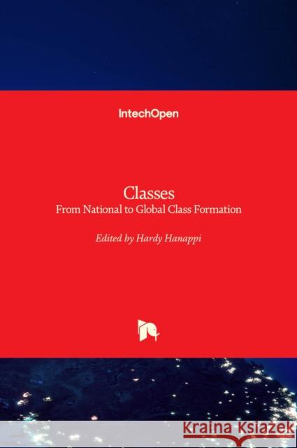 Classes: From National to Global Class Formation Hardy Hanappi 9781789849622 Intechopen