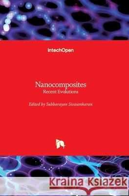 Nanocomposites: Recent Evolutions Subbarayan Sivasankaran 9781789850116