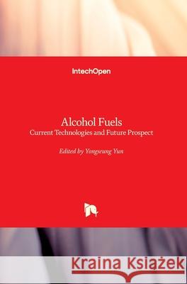 Alcohol Fuels: Current Technologies and Future Prospect Yongseung Yun 9781789850437 Intechopen