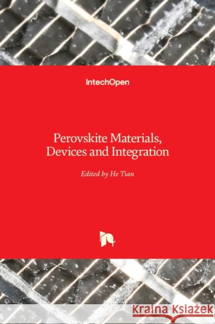 Perovskite Materials, Devices and Integration He Tian 9781789850710 Intechopen