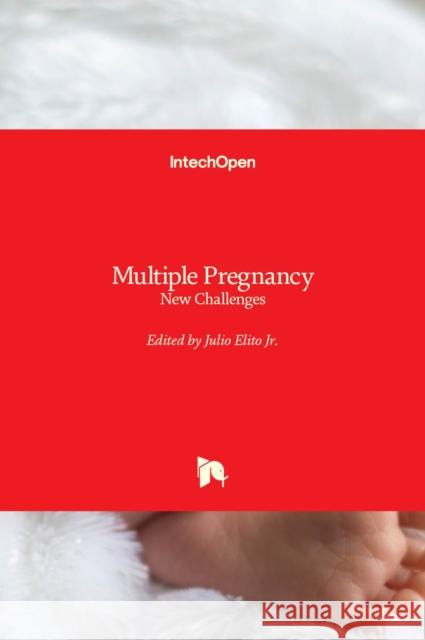 Multiple Pregnancy: New Challenges Julio, Jr. Elito 9781789850796 Intechopen