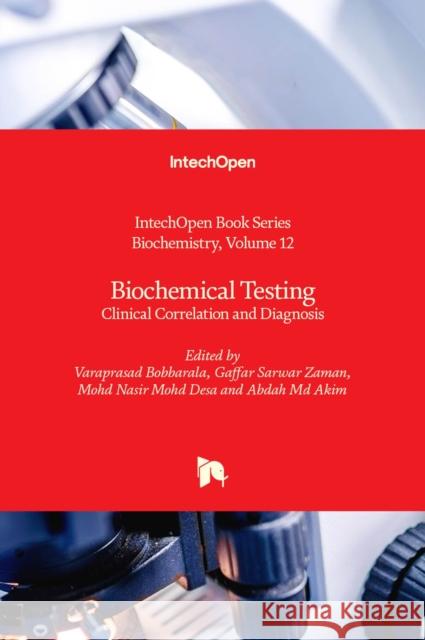 Biochemical Testing: Clinical Correlation and Diagnosis Varaprasad Bobbarala, Gaffar Sarwar Zaman, Mohd Nasir Mohd Desa 9781789850857