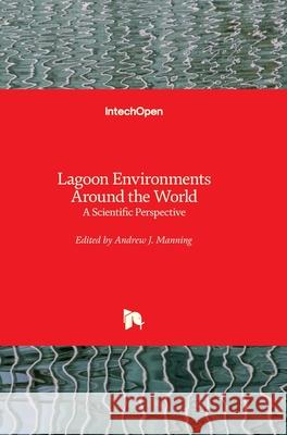 Lagoon Environments Around the World: A Scientific Perspective Andrew James Manning 9781789850956