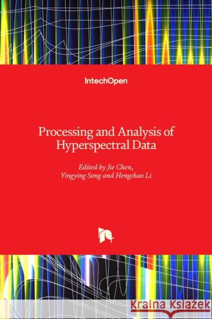 Processing and Analysis of Hyperspectral Data Jie Chen Yingying Song Hengchao Li 9781789851090