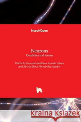 Neurons: Dendrites and Axons Gonzalo Emiliano Arand Mar 9781789851236 Intechopen