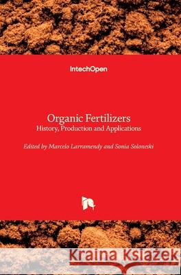 Organic Fertilizers: History, Production and Applications Sonia Soloneski Marcelo L. Larramendy 9781789851472 Intechopen