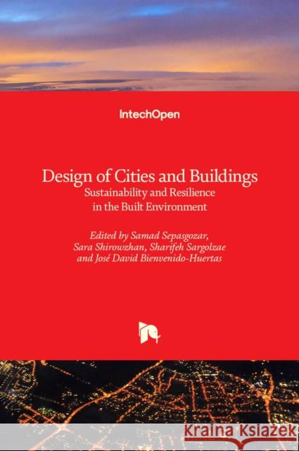 Design of Cities and Buildings: Sustainability and Resilience in the Built Environment Sara Shirowzhan Samad Sepasgozar Sharifeh Sargolzae 9781789851496