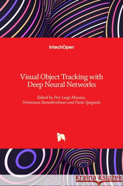 Visual Object Tracking with Deep Neural Networks Srinivasan Ramakrishnan Pier Luigi Mazzeo Paolo Spagnolo 9781789851571 Intechopen