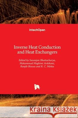 Inverse Heat Conduction and Heat Exchangers Suvanjan Bhattacharyya Mohammad Moghim Ranjib Biswas 9781789851779