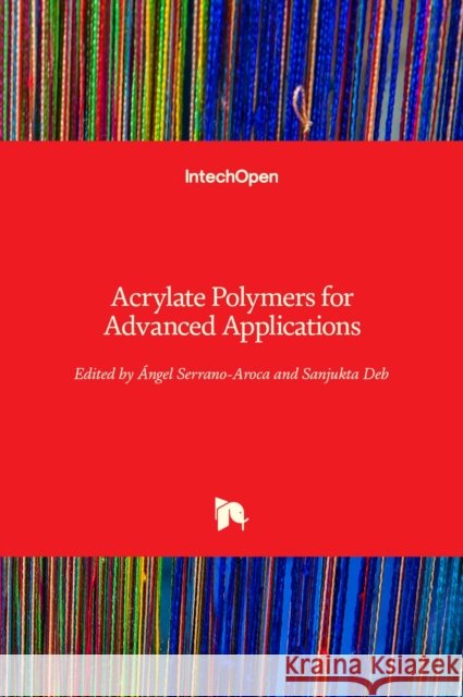 Acrylate Polymers for Advanced Applications  Serrano-Aroca Sanjukta Deb 9781789851830