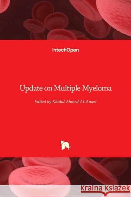 Update on Multiple Myeloma Khalid Ahmed Al-Anazi 9781789852172 Intechopen