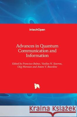 Advances in Quantum Communication and Information Francisco Bulnes Vasilios N. Stavrou Oleg Morozov 9781789852677