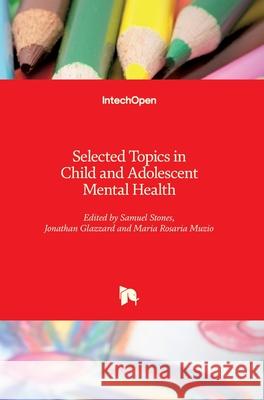 Selected Topics in Child and Adolescent Mental Health Samuel Stones Jonathan Glazzard Maria Rosari 9781789852691