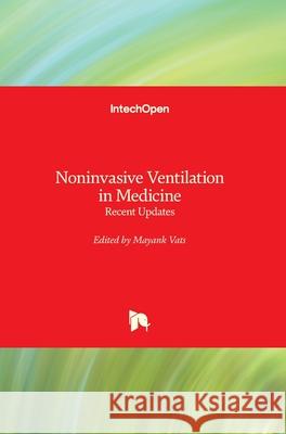 Noninvasive Ventilation in Medicine: Recent Updates Mayank Vats 9781789852899 Intechopen