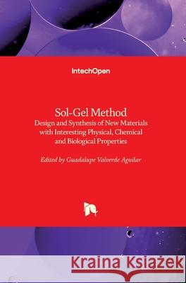 Sol-Gel Method: Design and Synthesis of New Materials with Interesting Physical, Chemical and Biological Properties Guadalupe Valverd 9781789853339 Intechopen