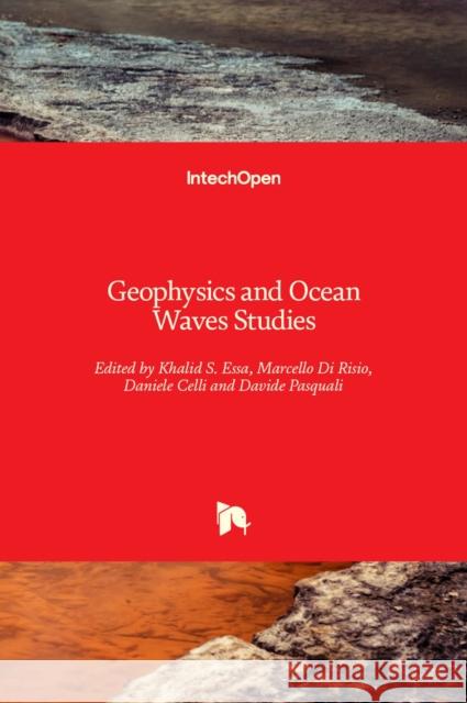 Geophysics and Ocean Waves Studies Khalid S. Essa Marcello D Daniele Celli 9781789853728 Intechopen