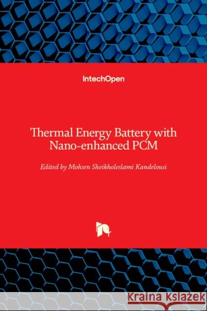 Thermal Energy Battery with Nano-enhanced PCM Mohsen Sheikholeslam 9781789854176 Intechopen