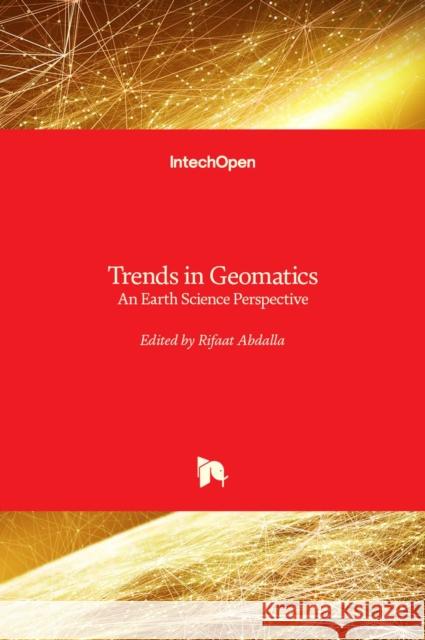 Trends in Geomatics: An Earth Science Perspective Rifaat Abdalla 9781789854350