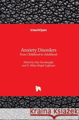 Anxiety Disorders: From Childhood to Adulthood Nese Kocabasoglu Hulya Bingol Caglayan 9781789854817