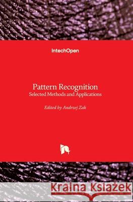 Pattern Recognition: Selected Methods and Applications Andrzej Zak 9781789854992