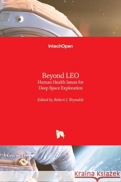 Beyond LEO: Human Health Issues for Deep Space Exploration Robert J 9781789855098 Intechopen