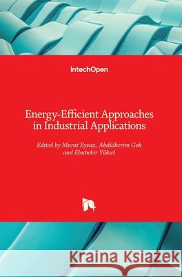 Energy-Efficient Approaches in Industrial Applications Murat Eyvaz Ebubekir Y 9781789855197