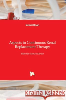 Aspects in Continuous Renal Replacement Therapy Ayman Karkar 9781789855852