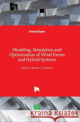 Modeling, Simulation and Optimization of Wind Farms and Hybrid Systems Karam Maalawi 9781789856118