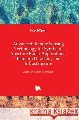 Advanced Remote Sensing Technology for Synthetic Aperture Radar Applications, Tsunami Disasters, and Infrastructure Maged Marghany 9781789856170
