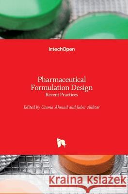 Pharmaceutical Formulation Design: Recent Practices Usama Ahmad Juber Akhtar 9781789856620 Intechopen