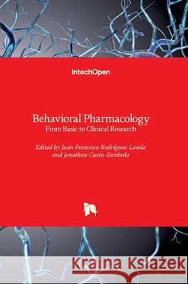 Behavioral Pharmacology: From Basic to Clinical Research Rodr Jonathan Cueto-Escobedo 9781789856798