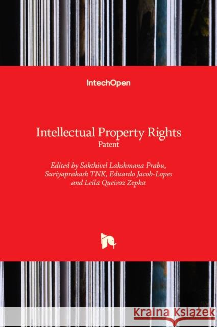 Intellectual Property Rights: Patent Eduardo Jacob-Lopes Leila Queiro Sakthivel Lakshman 9781789857139 Intechopen