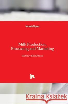 Milk Production, Processing and Marketing Khalid Javed 9781789857290