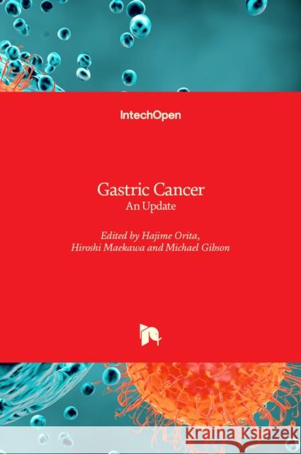 Gastric Cancer: An Update Hajime Orita Hiroshi Maekawa Michael Gibson 9781789857450